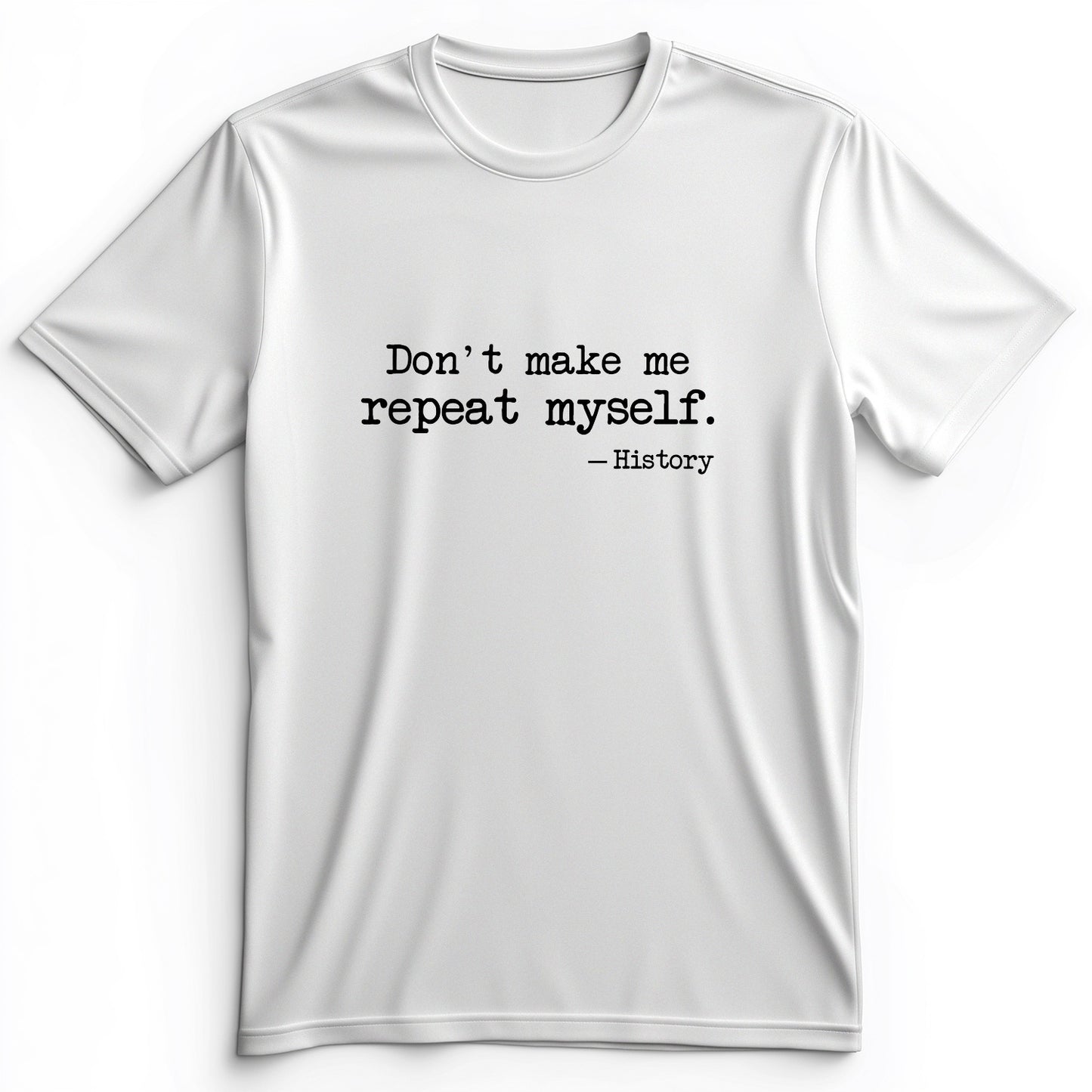 Don't Make Me Repeat Myself Premium Tee