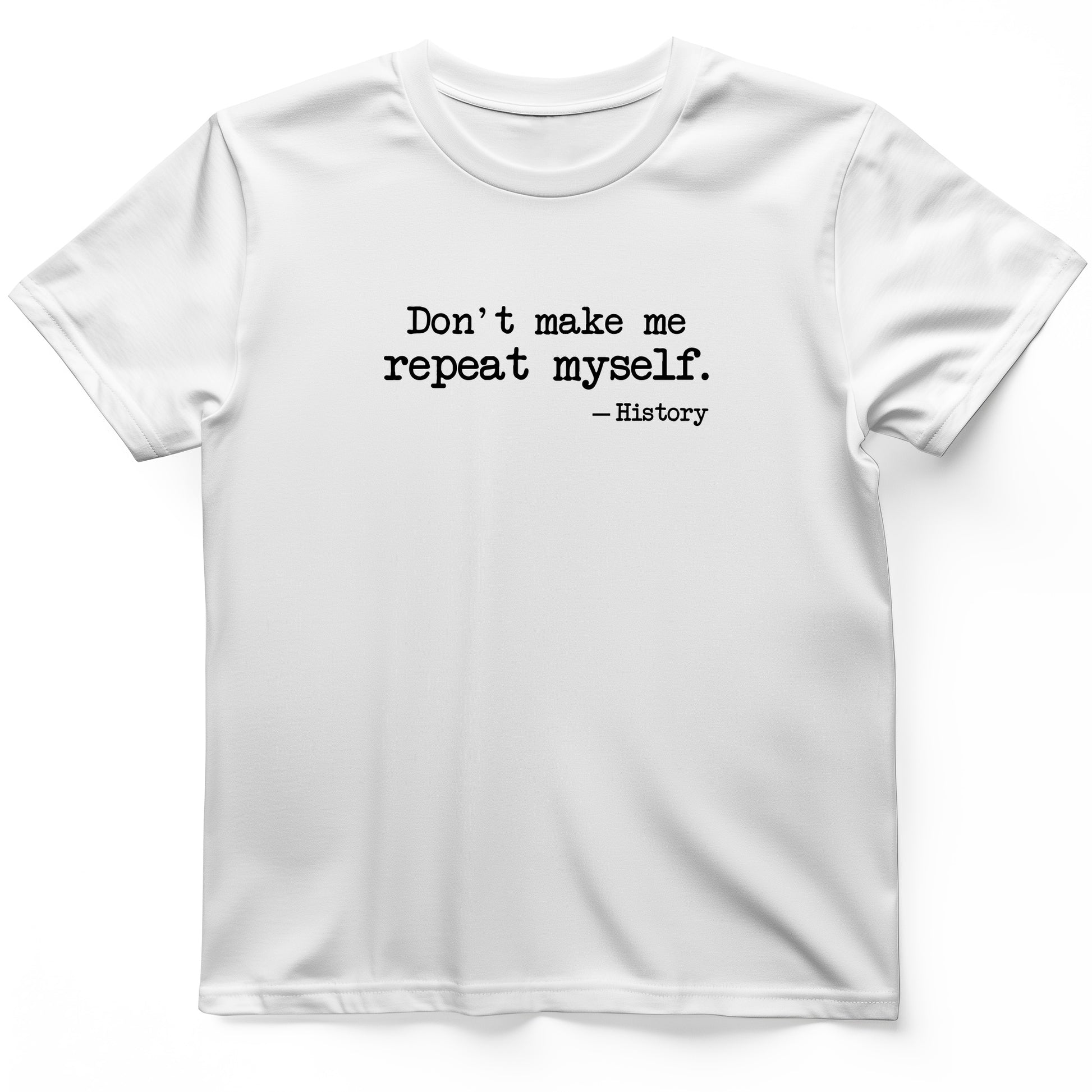 Don't Make Me Repeat Myself T-Shirt