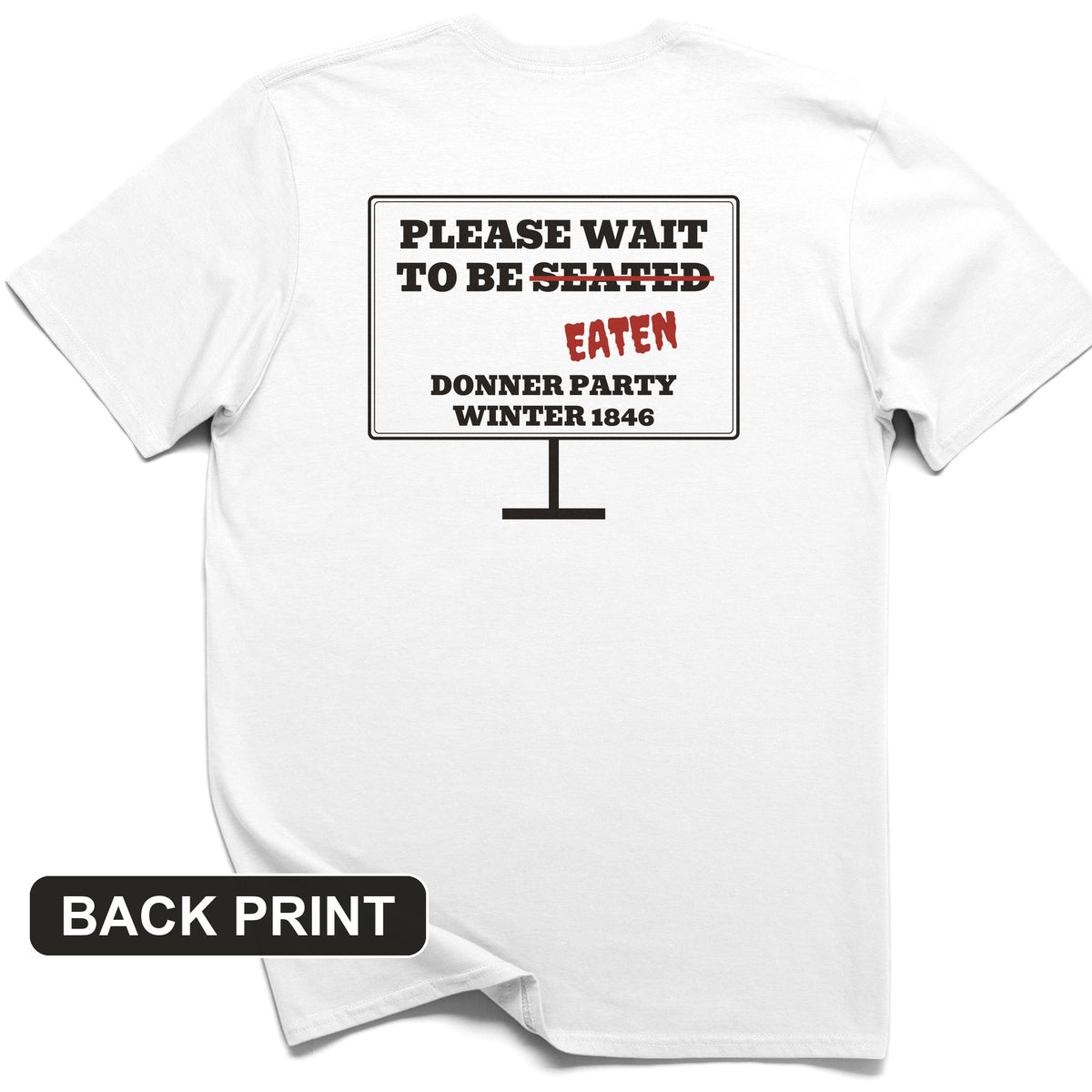 Donner Party Please Wait To Be Eaten Back Print T-Shirt