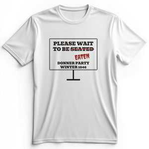 Donner Party Please Wait To Be Eaten Premium Tee