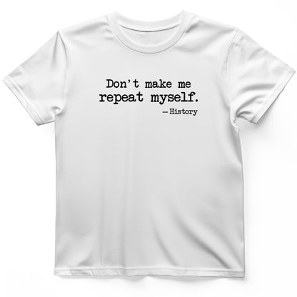 Dont Make Me Repeat Myself T-Shirt