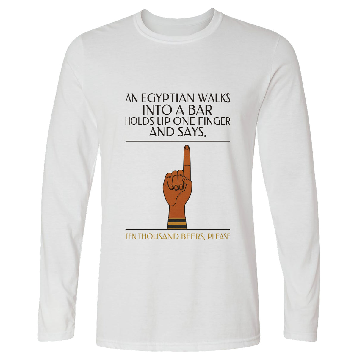 Egyptian Walks Into A Bar Long Sleeve T-Shirt