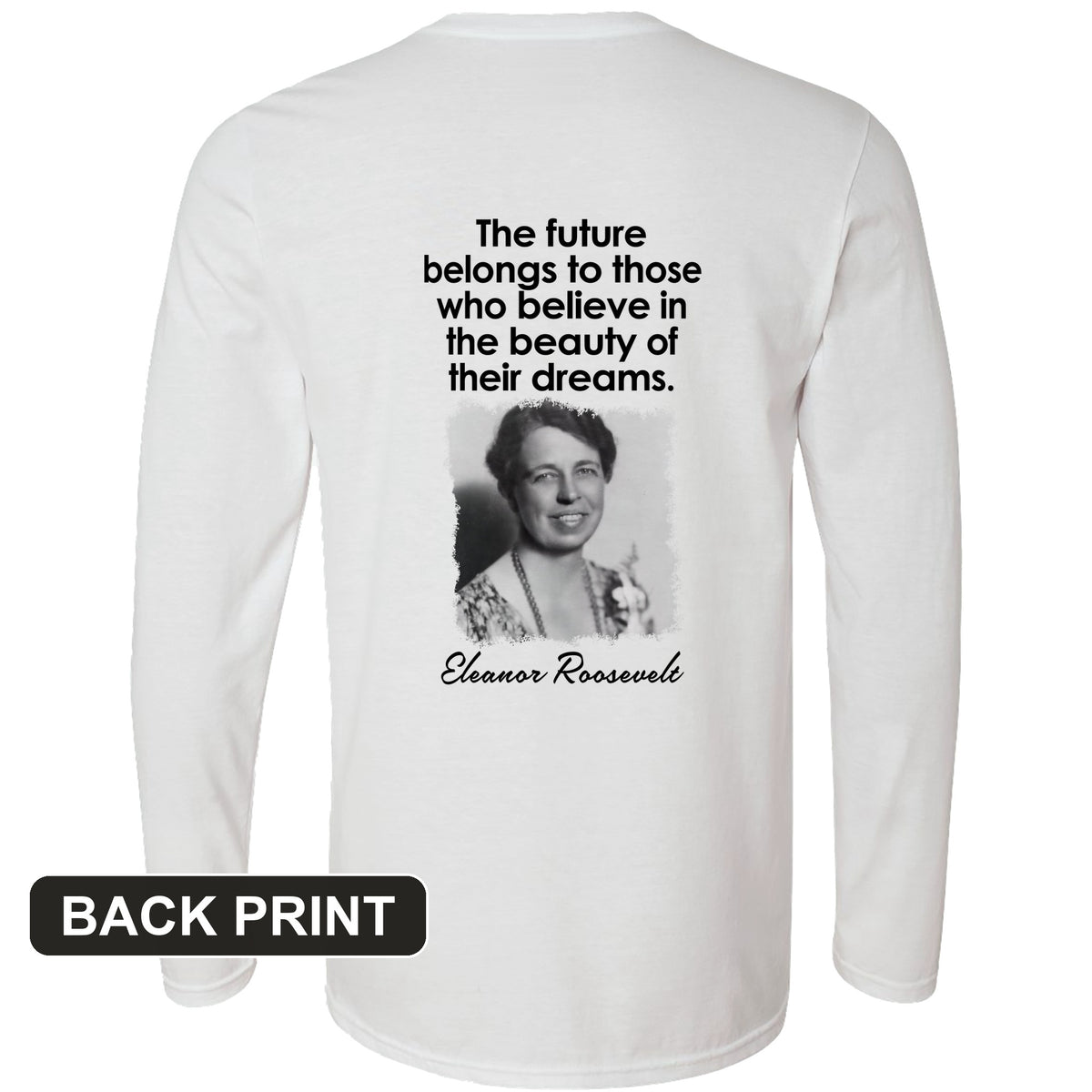 Eleanor Roosevelt Back Print Long Sleeve T-Shirt