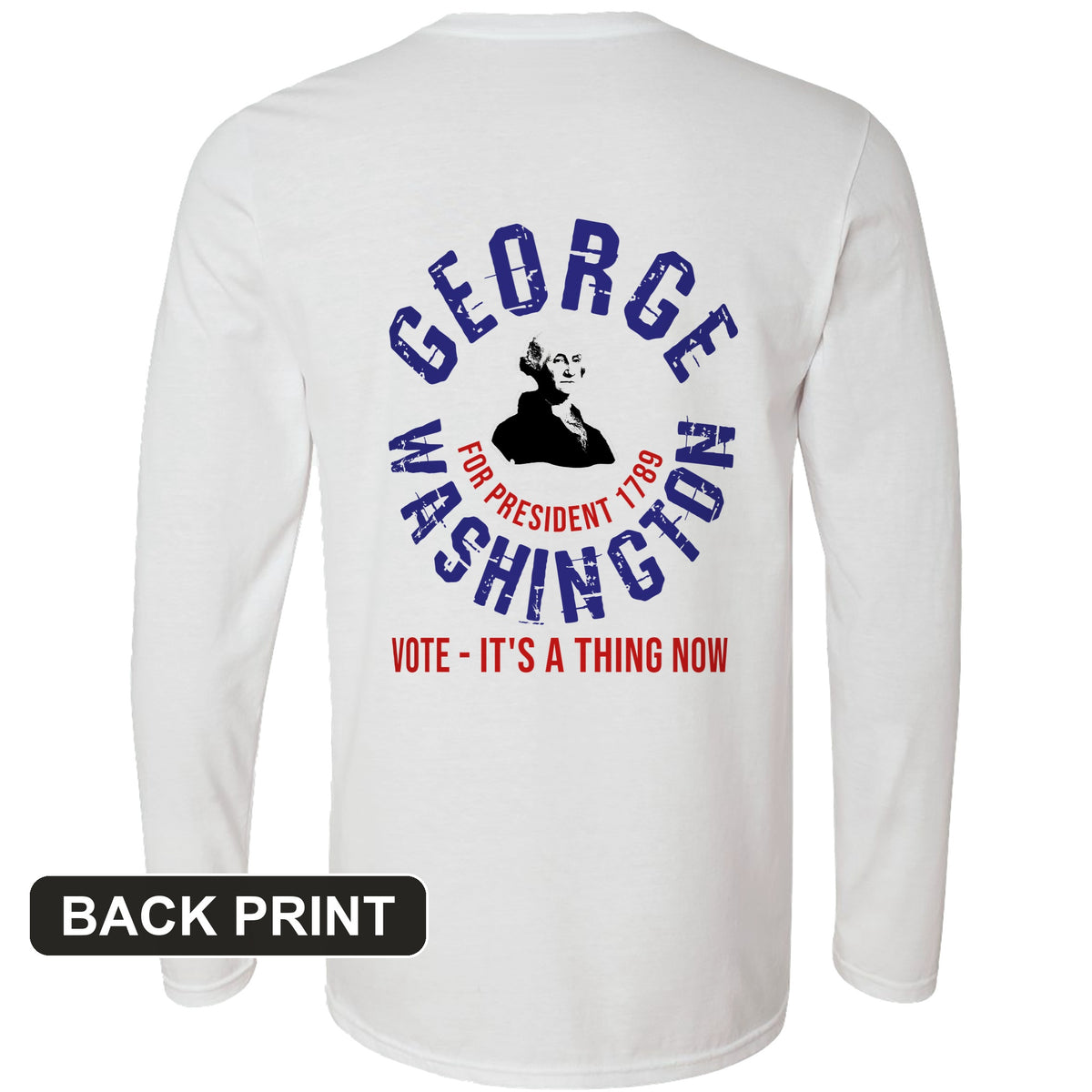 George Washington For President Back Print Long Sleeve T-Shirt