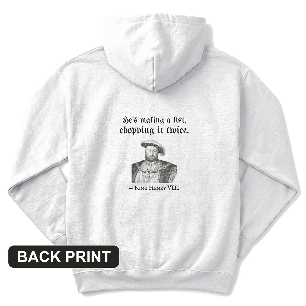 Henry VIII Making A List Chopping It Twice Back Print Hoodie