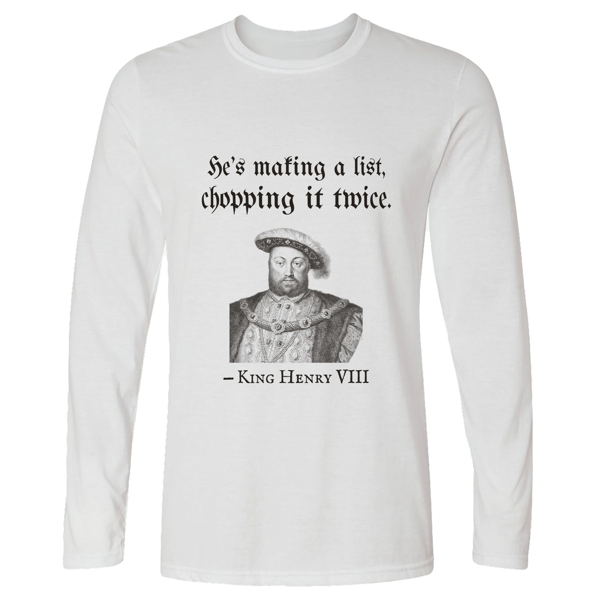 Henry VIII Making A List Chopping It Twice Long Sleeve T-Shirt