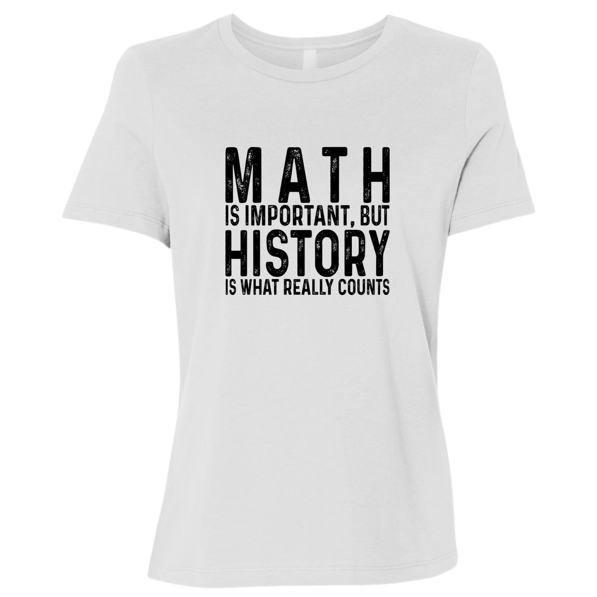 History Is What Really Counts Women's T-Shirt