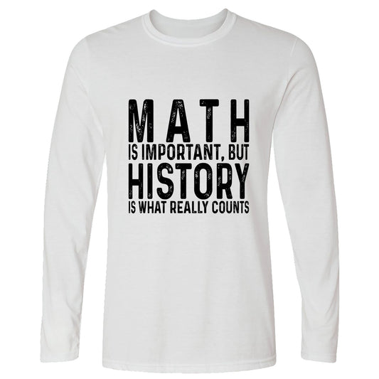 History Is What Really Counts Long Sleeve T-Shirt