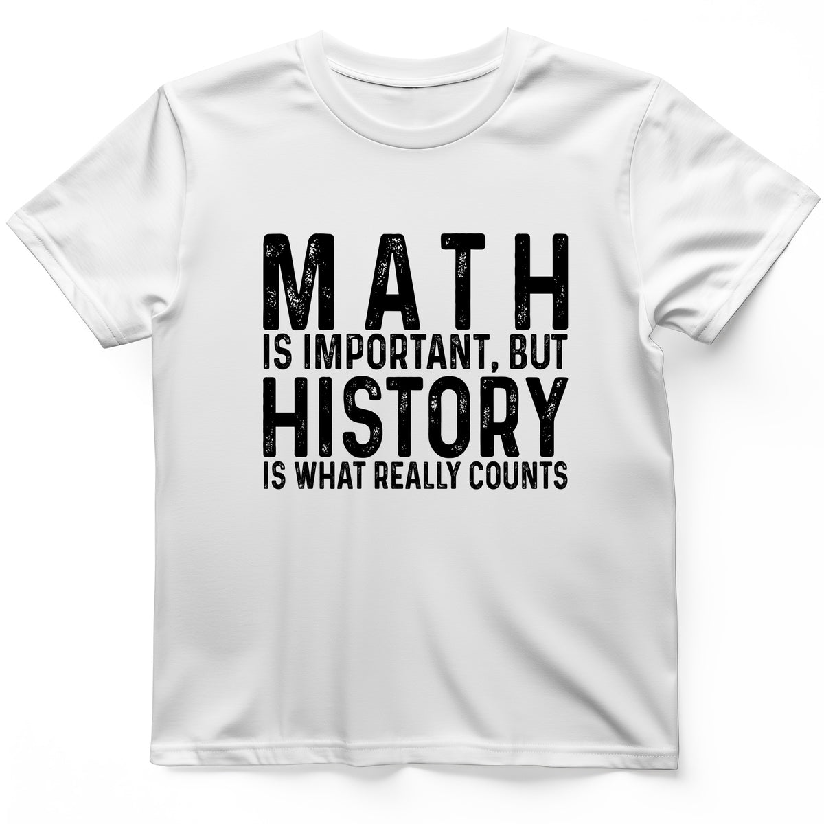 History Is What Really Counts T-Shirt