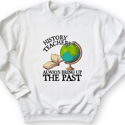 History Teachers Always Bring Up The Past Crewneck