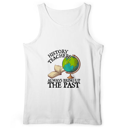 History Teachers Always Bring Up The Past Tank