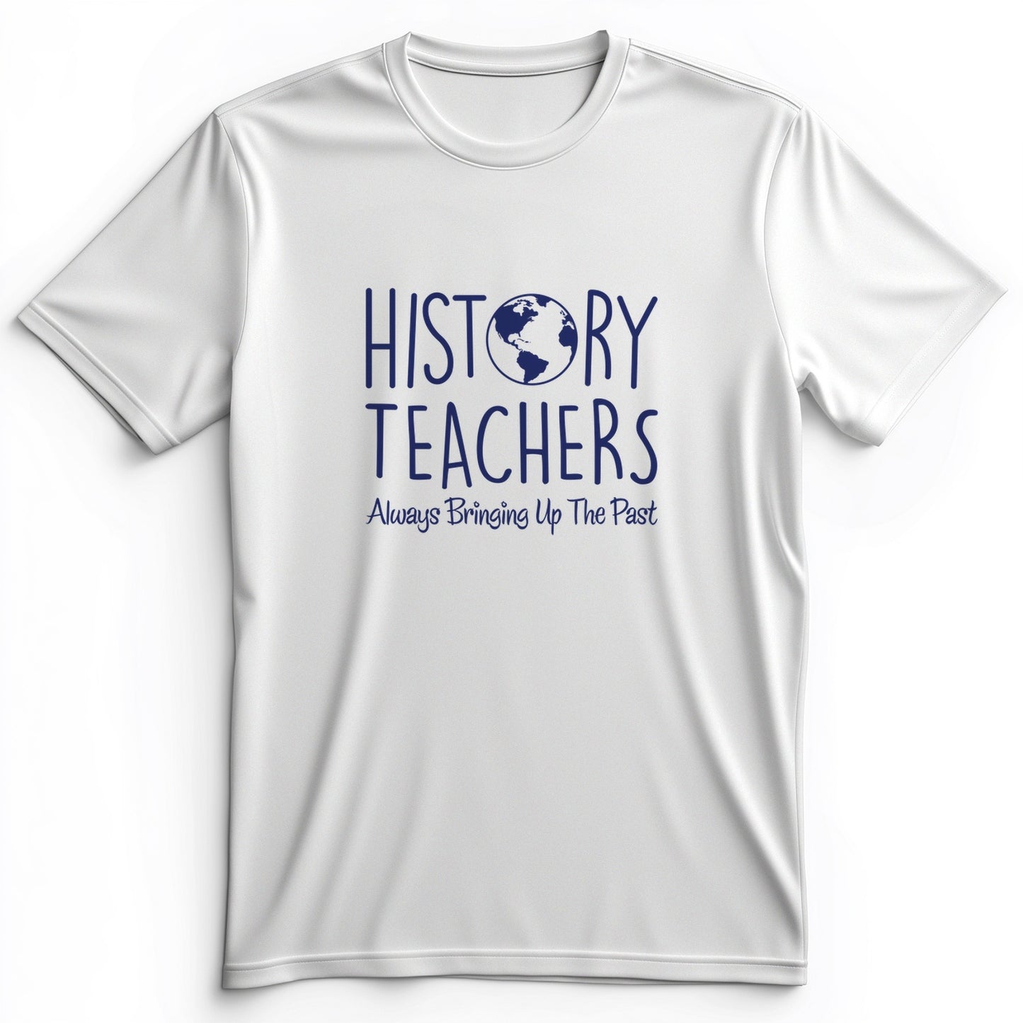 History Teachers Always Bringing Up The Past Premium Tee