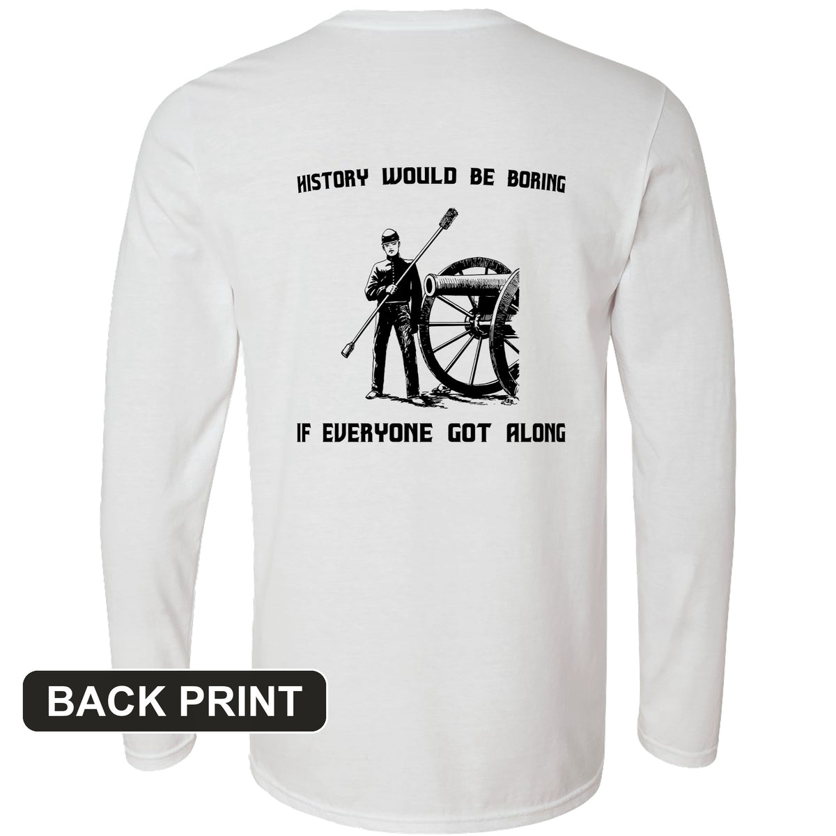 History Would Be Boring Back Print Long Sleeve T-Shirt
