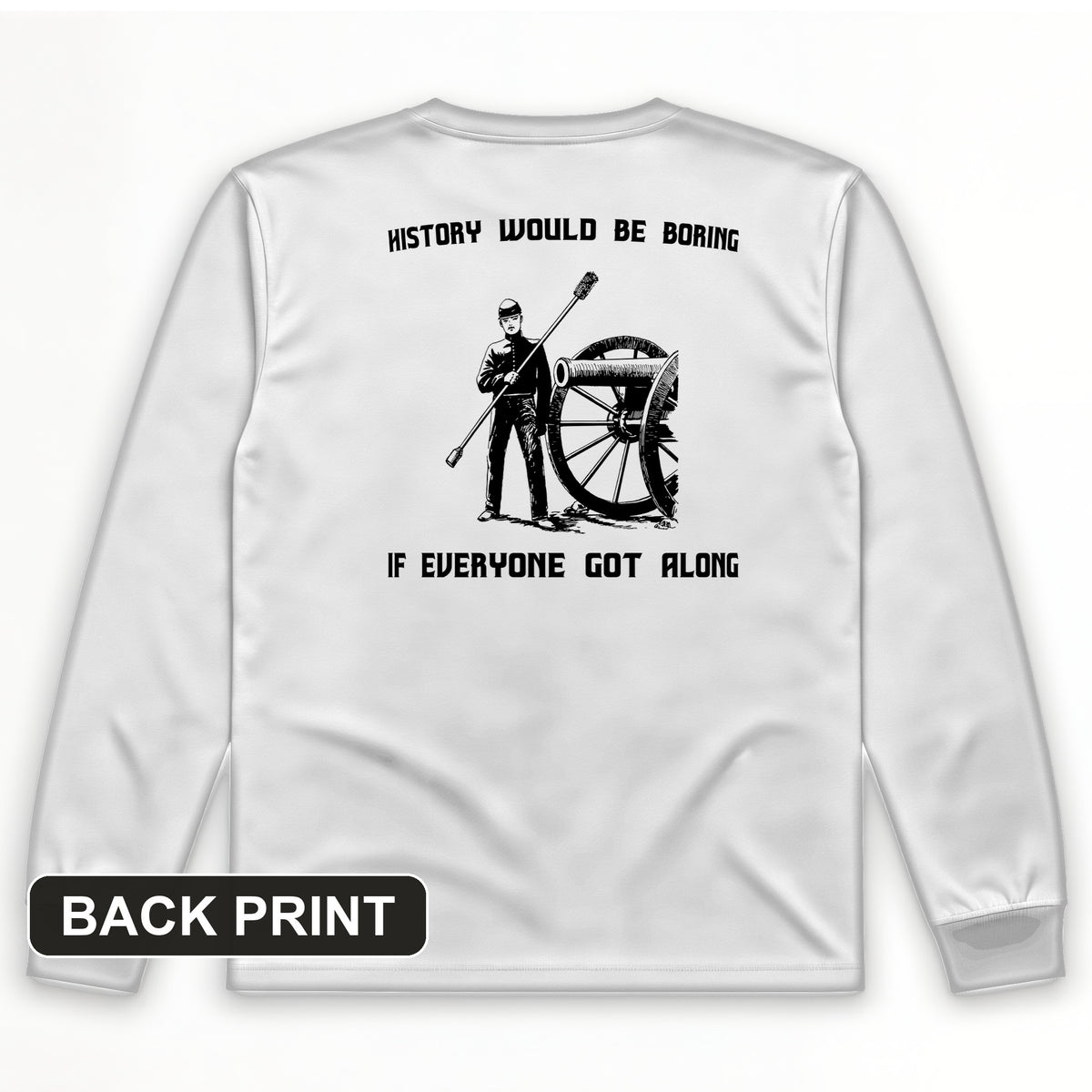History Would Be Boring Back Print Long Sleeve T-Shirt