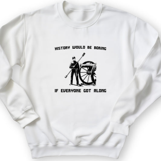 History Would Be Boring Crewneck
