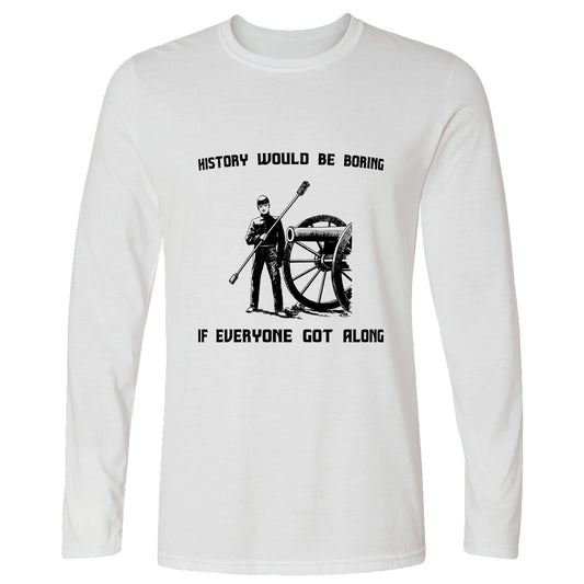 History Would Be Boring Long Sleeve T-Shirt