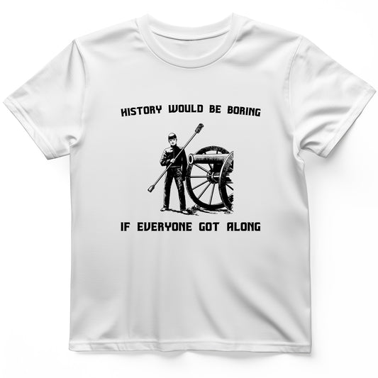 History Would Be Boring T-Shirt