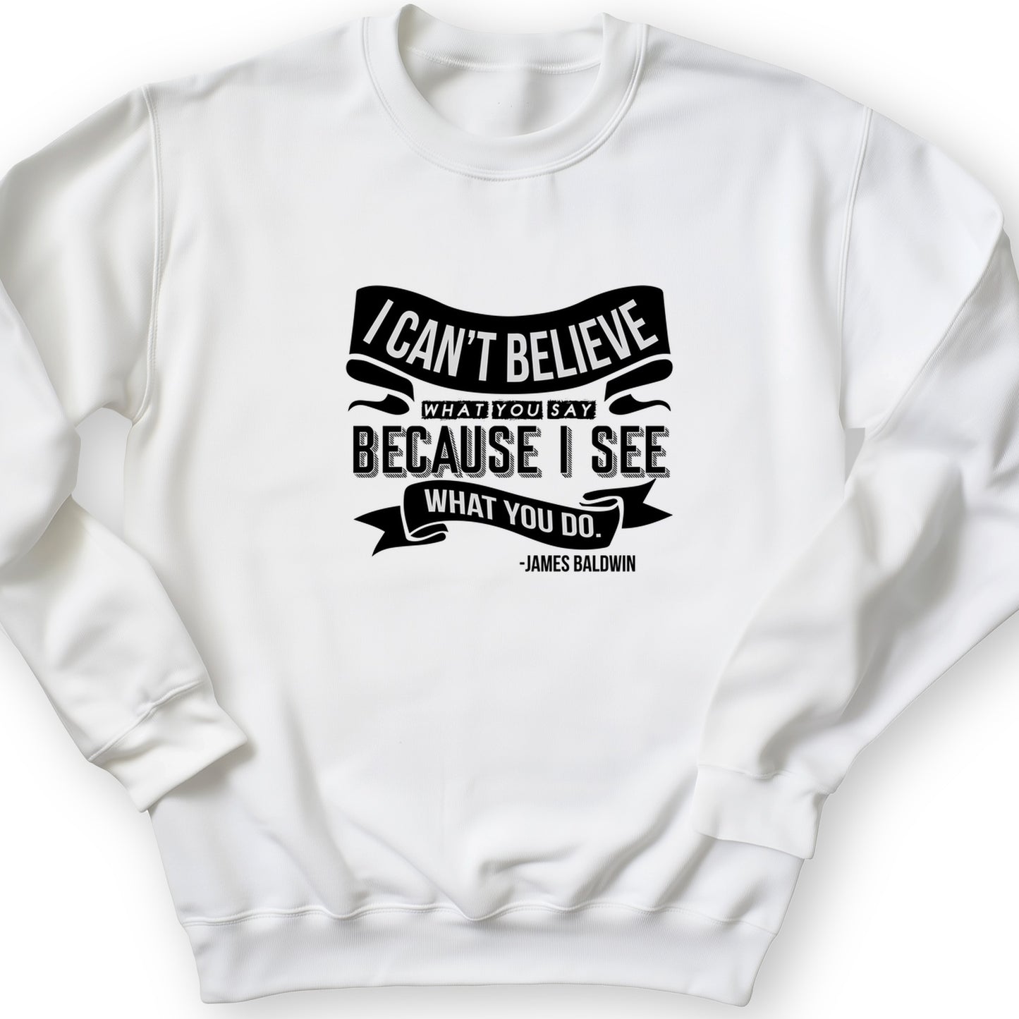 I Can't Believe What You Say Crewneck