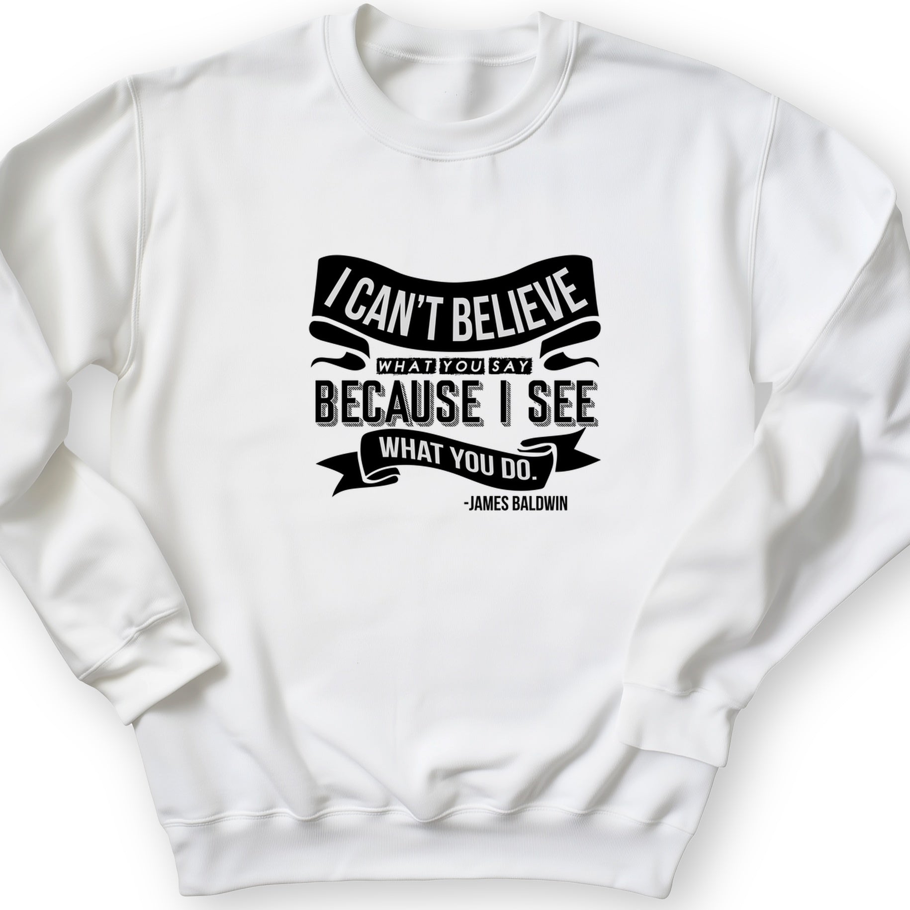 I Can't Believe What You Say Crewneck