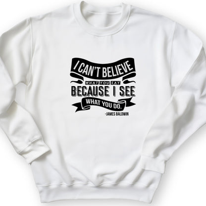 I Can't Believe What You Say Crewneck