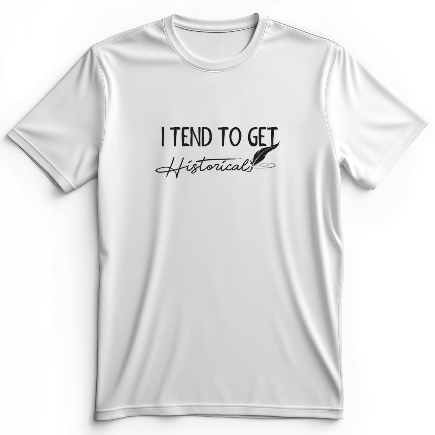 I Tend To Get Historical Premium Tee