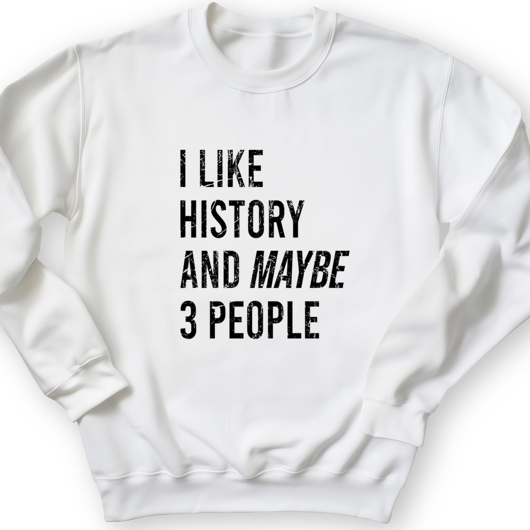 I Like History And Maybe 3 People Crewneck