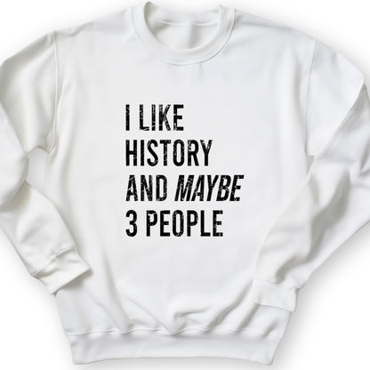 I Like History And Maybe 3 People Crewneck