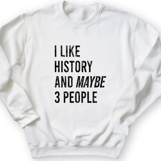 I Like History And Maybe 3 People Crewneck