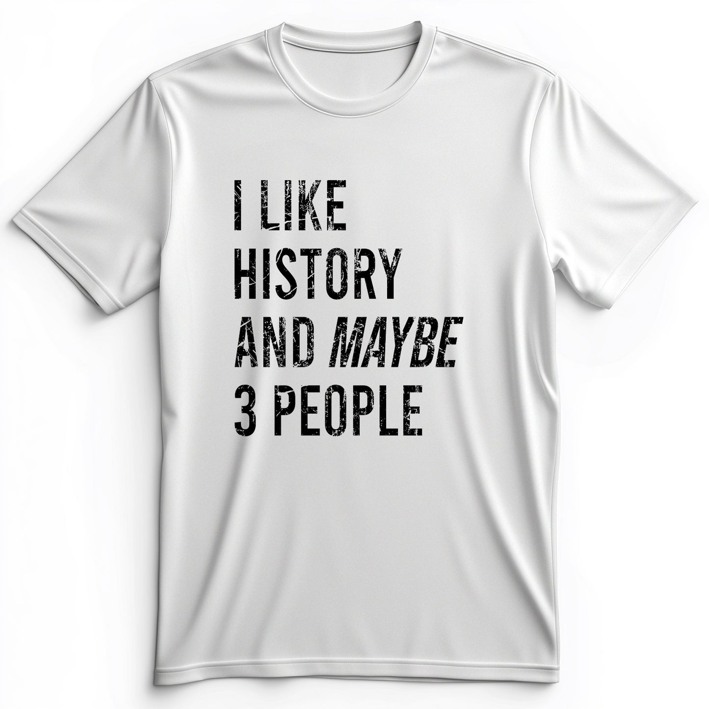 I Like History And Maybe 3 People Premium Tee