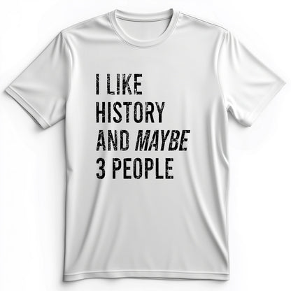 I Like History And Maybe 3 People Premium Tee