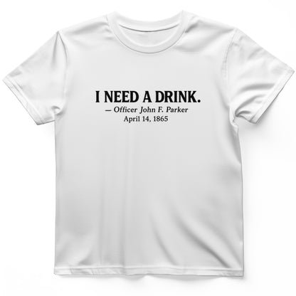 I Need a Drink T-Shirt