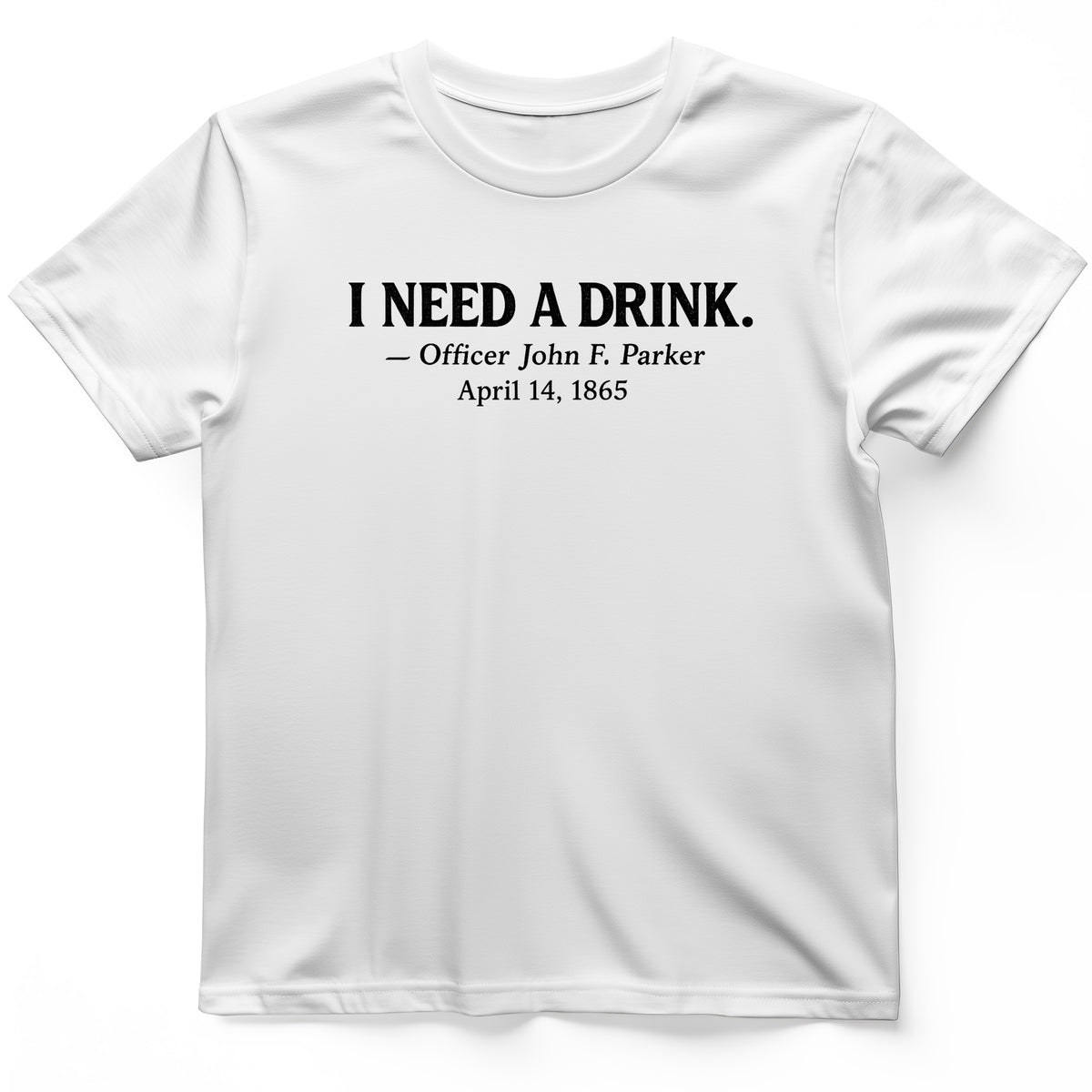 I Need a Drink T-Shirt