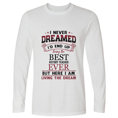 I Never Dreamed Long Sleeve T-Shirt