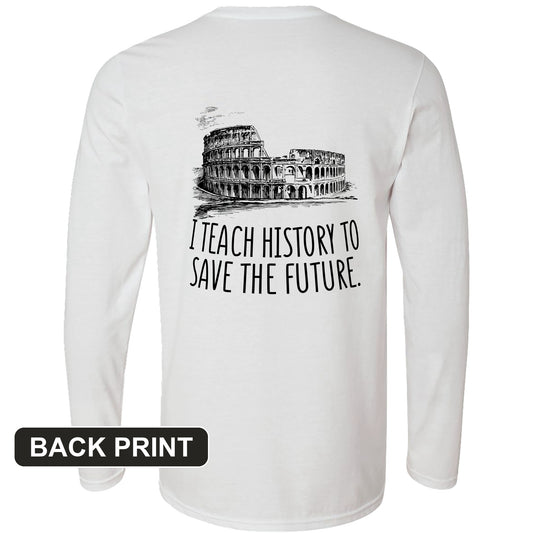 I Teach History To Save The Future Back Print Long Sleeve T-Shirt