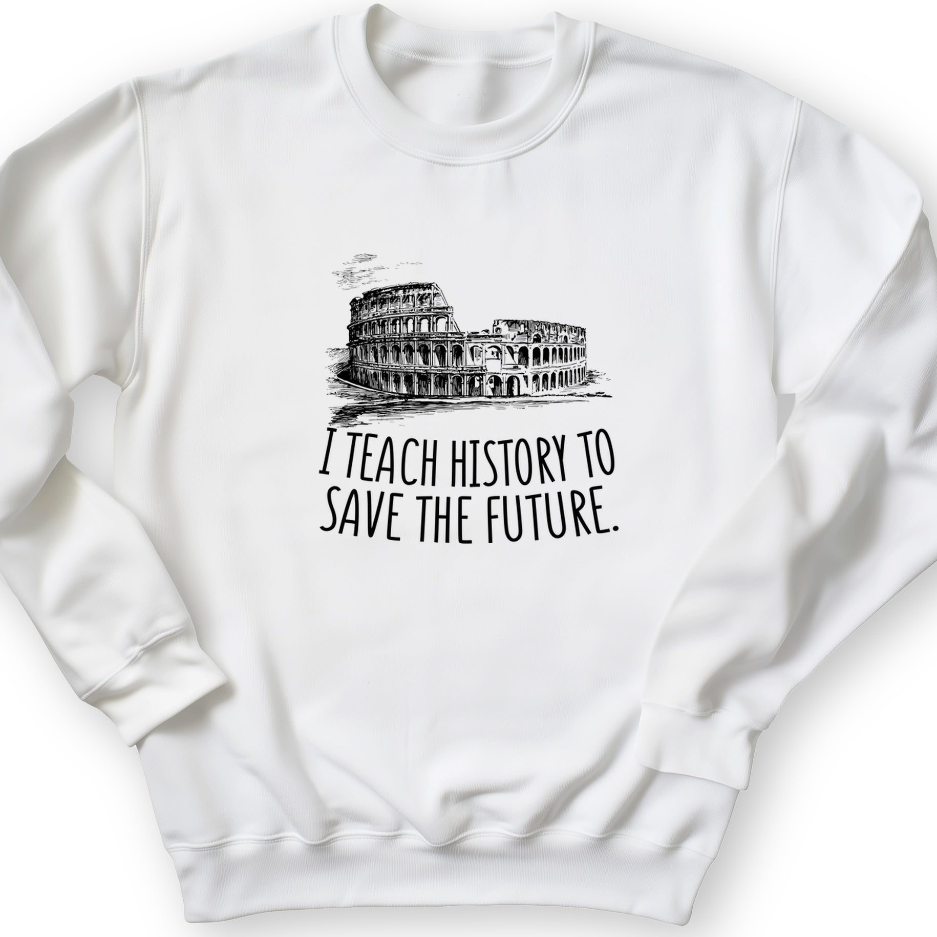 I Teach History To Save The Future Crewneck