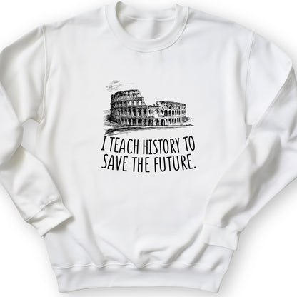 I Teach History To Save The Future Crewneck