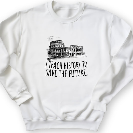 I Teach History To Save The Future Crewneck