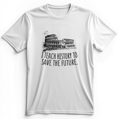 I Teach History To Save The Future Premium Tee