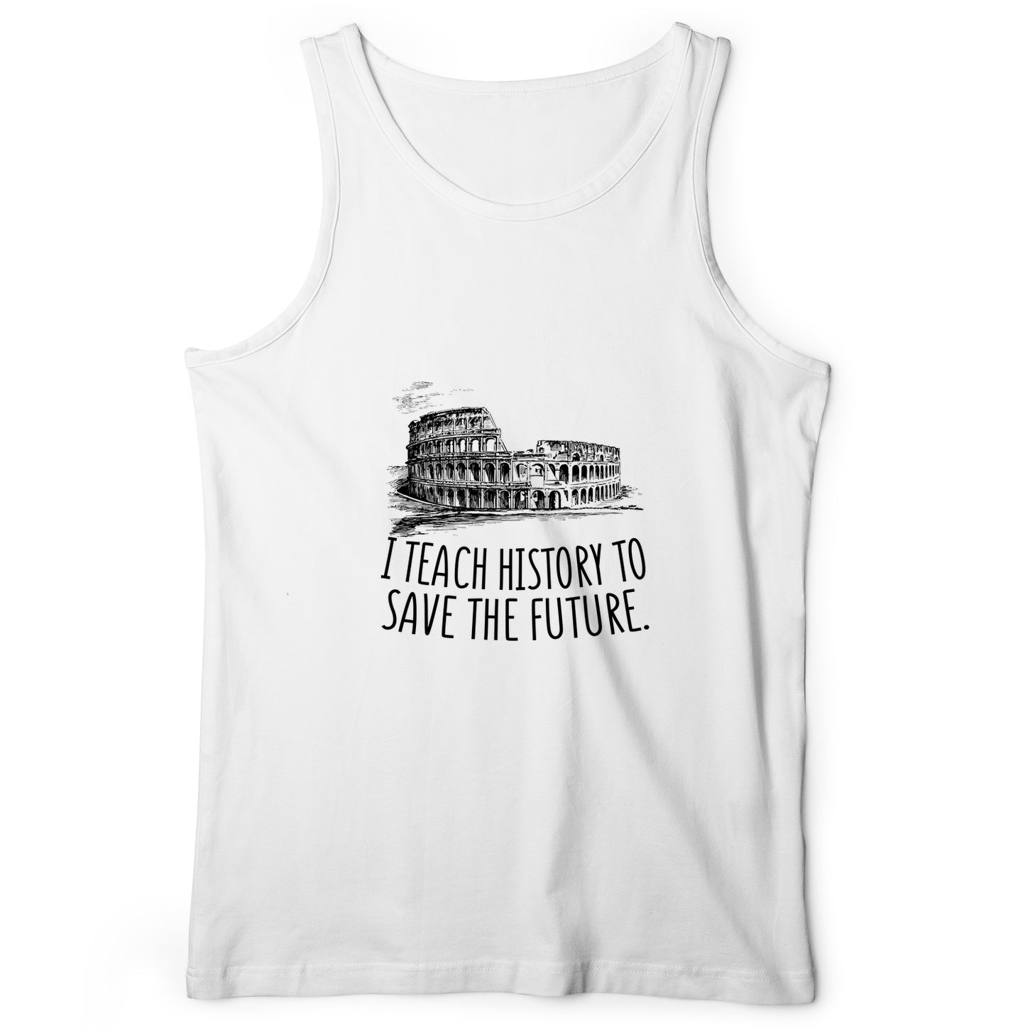 I Teach History To Save The Future Tank
