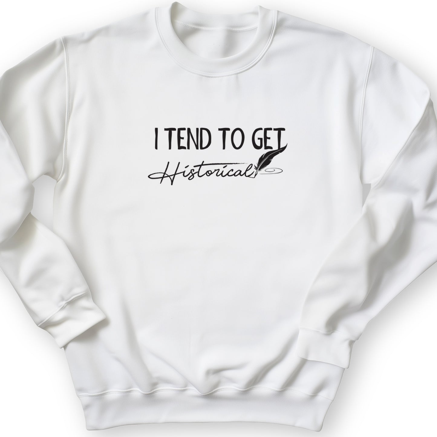 I Tend To Get Historical Crewneck