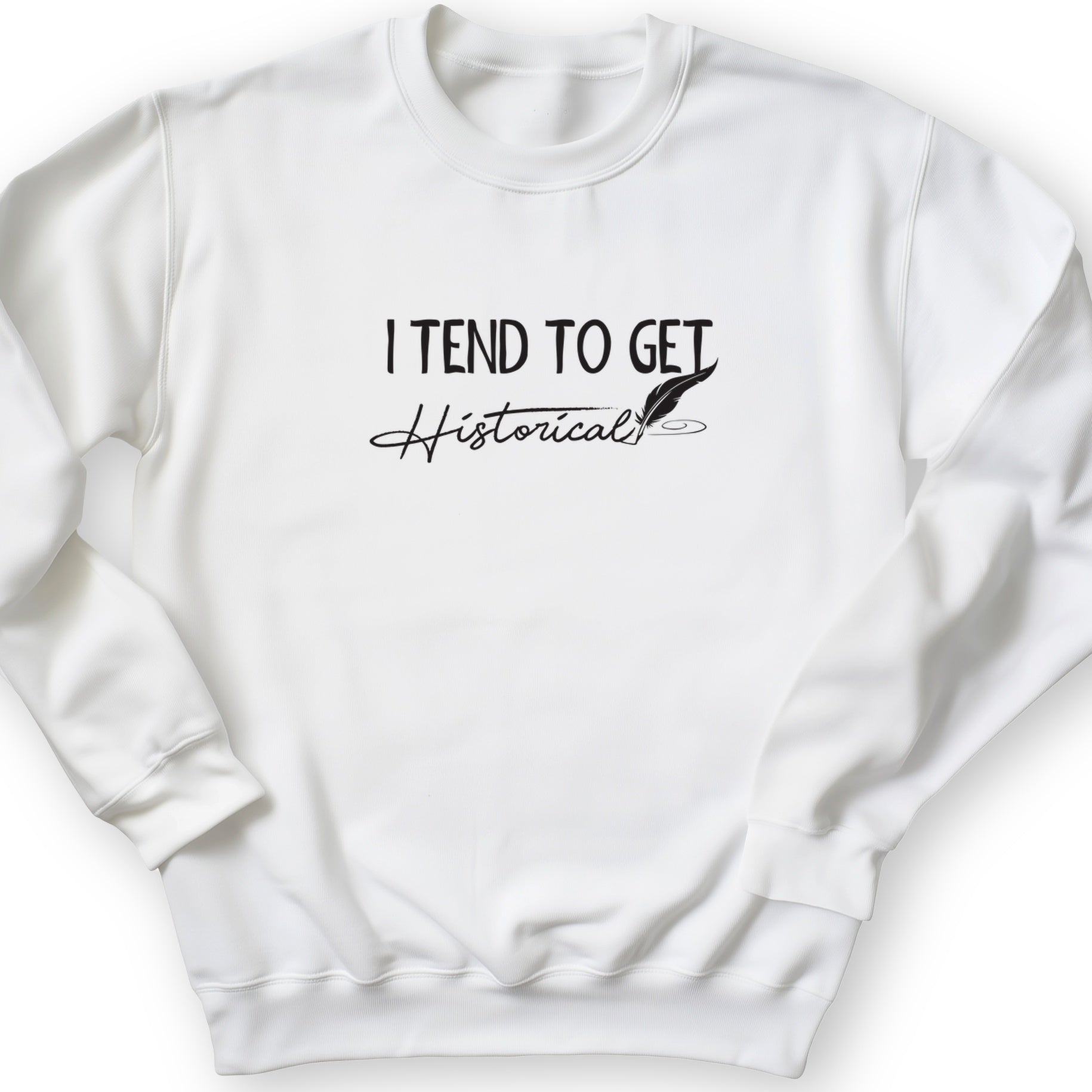 I Tend To Get Historical Crewneck
