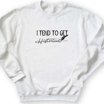 I Tend To Get Historical Crewneck