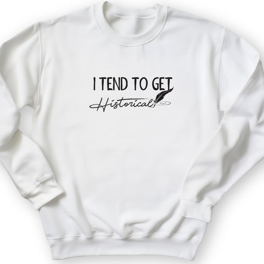 I Tend To Get Historical Crewneck