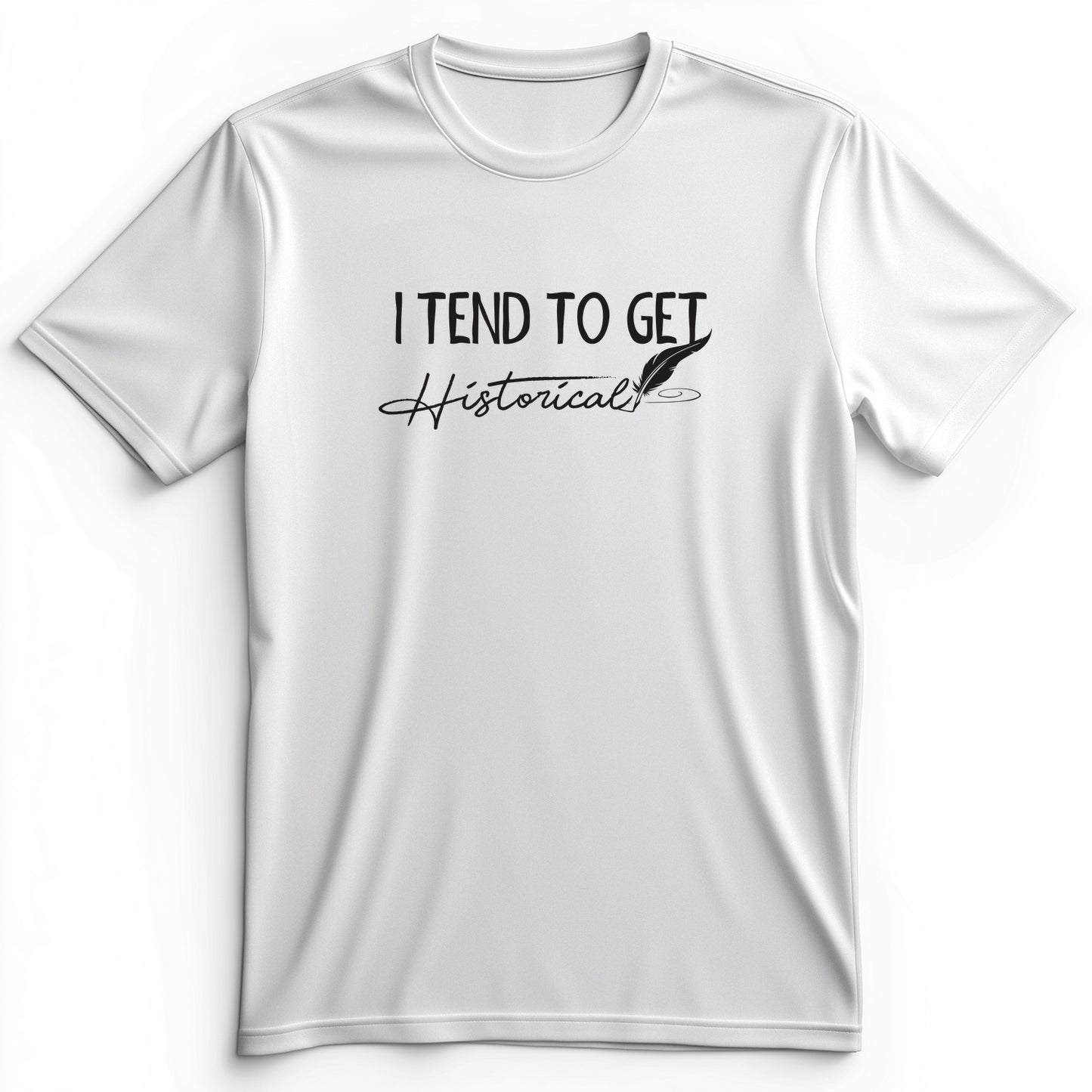 I Tend To Get Historical Premium Tee