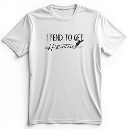 I Tend To Get Historical Premium Tee