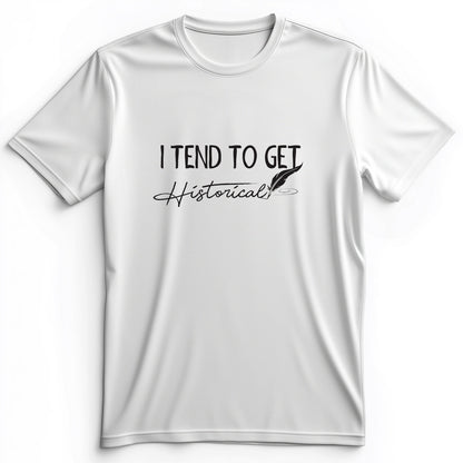 I Tend To Get Historical Premium Tee