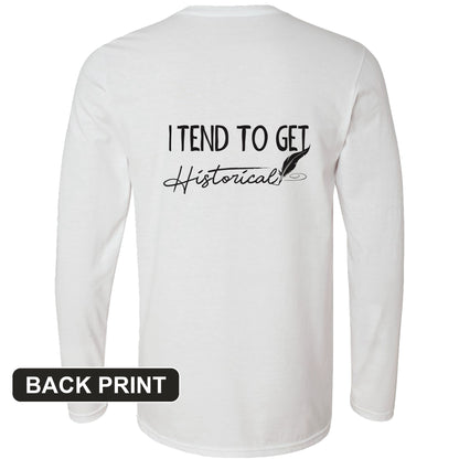 I Tend to Get Historical Back Print Long Sleeve T-Shirt