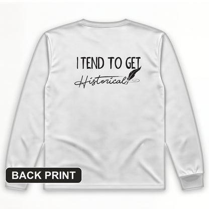 I Tend to Get Historical Back Print Long Sleeve T-Shirt