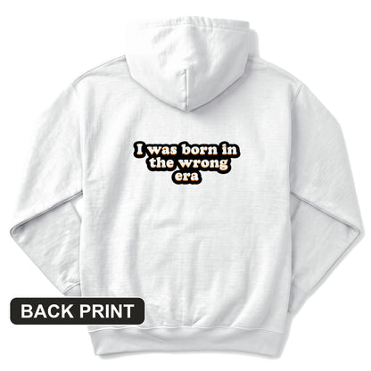 I Was Born In The Wrong Era Back Print Hoodie