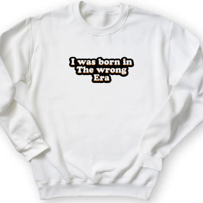 I Was Born In The Wrong Era Crewneck